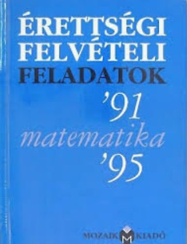 Pint�r Kl�ra - �r�sbeli �retts�gi-felv�teli feladatok - Matematika '91-'95
