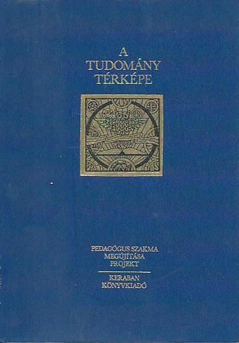 Katona Imre - Lebovits Imre - Szilgyi Imre - Somogyi Sndor - Mt Andrs - Feleky Gbor, Szerk.: Schranz Dnes - A tudomny trkpe - KISENCIKLOPDIA A TUDOMNY EGSZRL (Pedaggus Szakma Megjtsa Projekt)