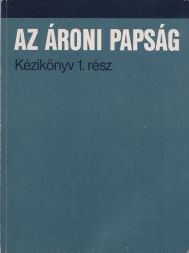 Az Ároni Papság (Kézikönyv 1. rész)