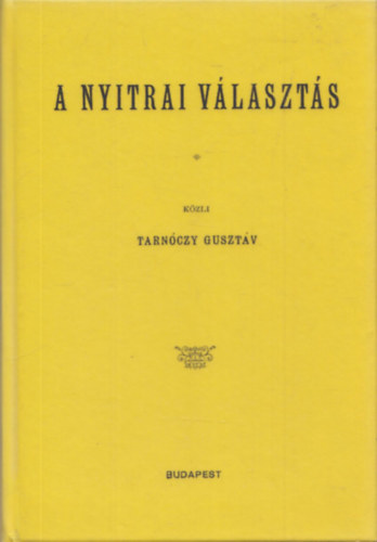 Tarnóczy Gusztáv - A nyitrai választás (reprint)
