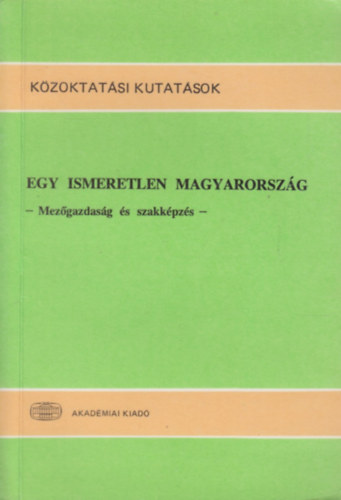 Forray R. K.- Gyrgyi Z. (szerk.) - Egy ismeretlen Magyarorszg (mezgazdasg s szakkpzs)