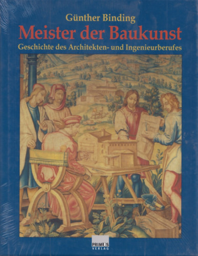 Gnther. Binding - Meister Der Baukunst - Geschichte des Architekten- und Ingenieurberufes