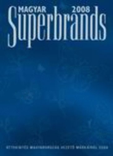Kardi Rbert; Ambrus Ildik (szerk.) - Magyar Superbrands 2008 - ttekints Magyarorszg vezet mrkirl