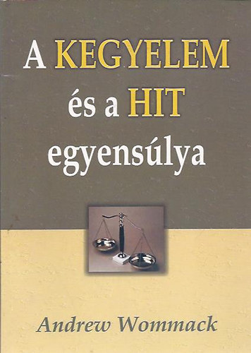 Andrew Wommack - A kegyelem s a hit egyenslya