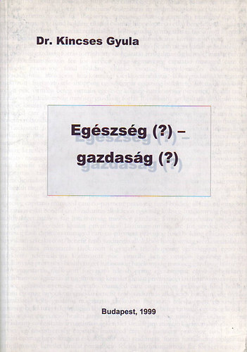 Dr. Kincses Gyula - Egszsg (?)- gazdasg (?)