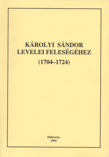 Fejes Judit, Kovcs gnes, Kovts Zoltn, Szab Zsolt, Wiedemann Krisztina, Csob Pter, Rests Attila - Krolyi Sndor levelei felesghez (1704-1724) - II. ktet (1720-1724)