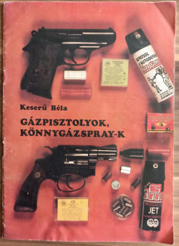 Keser� B�la - G�zpisztolyok, k�nnyg�zspray-k