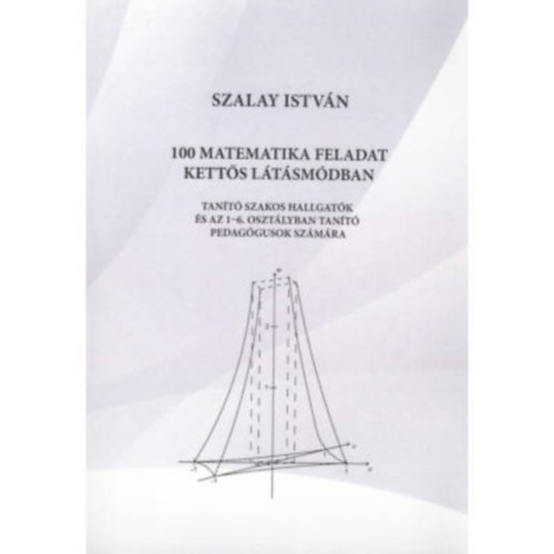 Szalay Istv�n - 100 matematika feladat kett�s l�t�sm�dban