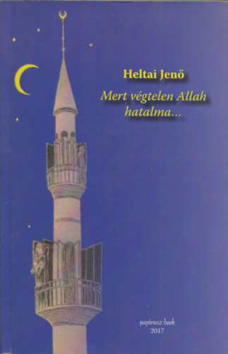 Heltai Jenő - Mert végtelen Allah hatalma...