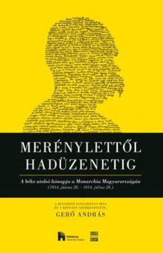 Gerő András (szerk.) - Merénylettől hadüzenetig - A béke utolsó hónapja a Monarchia Magyarországán (1914. június 28. - 1914. július 28.)