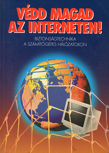 Pulai A.-Sziklssy F.-Tth P.-Udvaros H. V. - Vdd magad az interneten! - Biztonsgtechnika a szmtgpes hlzatokon.