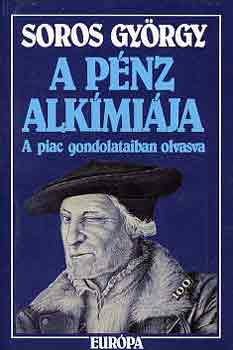 Soros György - A pénz alkímiája (a piac gondolataiban olvasva)