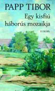 Papp Tibor - Egy kisfi� h�bor�s mozaikja