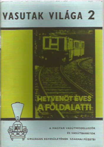 Medveczki Ágnes; Petrik Ottó szerk. - Vasutak világa 2. - Hetvenöt éves a Földalatti