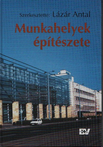 Lázár Antal \(szerk.) - Munkahelyek építészete
