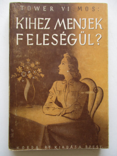 Tower Vilmos - Kihez menjek feles�g�l?