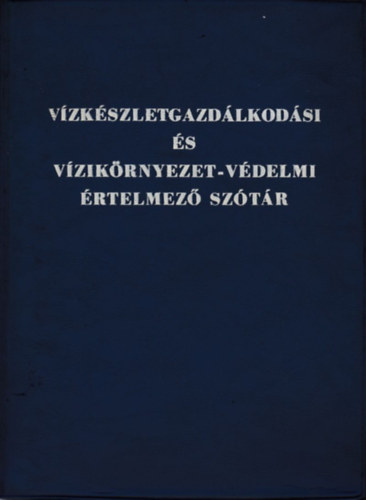 Kiss Rezsn Dr. (szerk.) - Vzkszletgazdlkodsi s vzikrnyezet-vdelmi rtelmez sztr