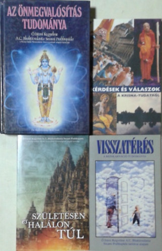 A. C. Bhaktivedanta Swami Prabhupada - Az önmegvalósítás tudománya + Kérdések és válaszok a Krisna-tudatról + Születésen és halálon túl + Visszatérés - A reinkarnáció tudománya