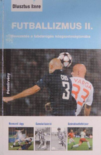 Dlusztus Imre, Papp Ferenc (lektor) - Futballizmus II. - Bevezets a labdargs kzgazdasgtanba (Dediklt pldny!)