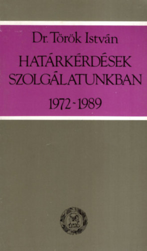 T�r�k Istv�n - Hat�rk�rd�sek szolg�latunkban 1972-1989