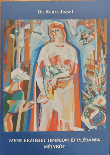 Dr. Rauzs J�zsef - Szent Erzs�bet Templom �s pl�b�nia