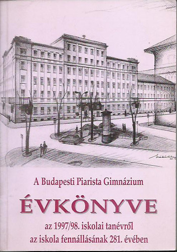 Borián Tibor (szerk.) - A Budapesti Piarista Gimnázium Évkönyve az 1997/98. iskolai tanévről az iskola fennállásának 281. évében.