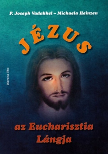 P. Joseph Vadakkel - J�zus az Eucharisztia L�ngja