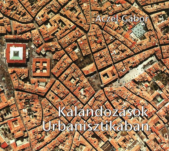 Aczl Gbor - Kalandozsok Urbanisztikban