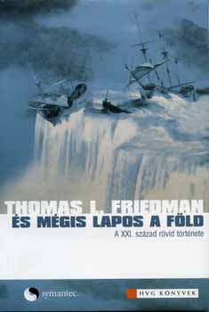 Thomas L. Friedman - �s m�gis lapos a F�ld - A XXI. sz�zad r�vid t�rt�nete
