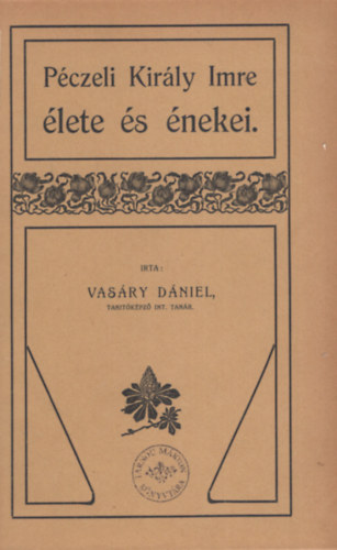 Vas�ry D�niel - P�czeli Kir�ly Imre �lete �s �nekei.
