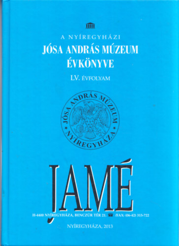Bene Jnos (fszerk.), Istvnovits Eszter(szerk.) - JAM: A Nyregyhzi Jsa Andrs Mzeum vknyve LV. vfolyam