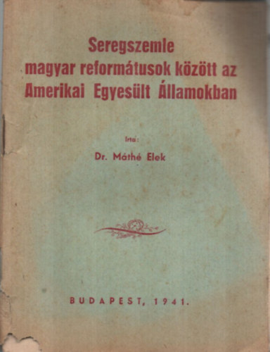 Dr. Máthé Elek - Seregszemle magyar reformátusok között az Amerikai Egyesült Államokban