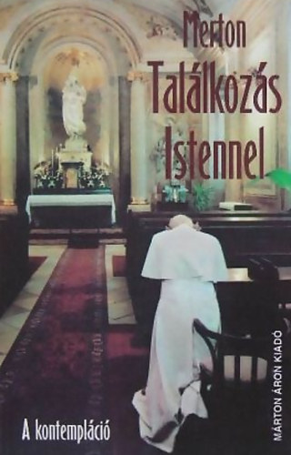 Thomas Merton - Tal�lkoz�s Istennel (a kontempl�ci�)