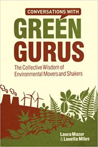 Laura Mazur, Louella Miles - Conversations with Green Gurus: The Collective Wisdom of Environmental Movers and Shakers