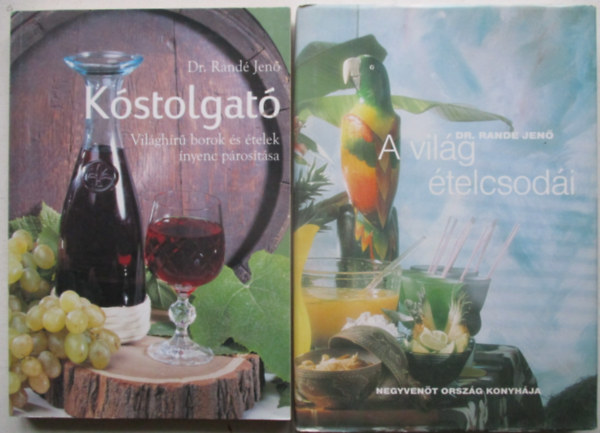 Dr. Randé Jenő - Kóstolgató + A világ ételcsodái