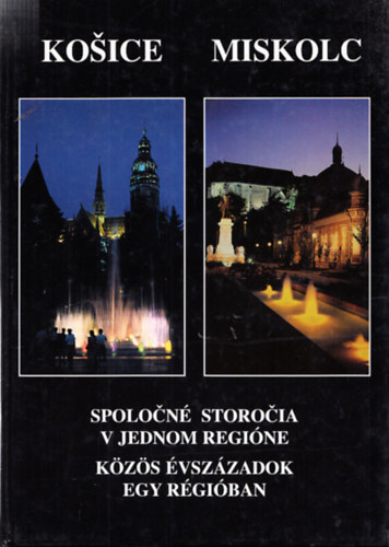 Dobrossy Istv�n (szerk.) - Kosice - Miskolc (K�z�s �vsz�zadok egy r�gi�ban)