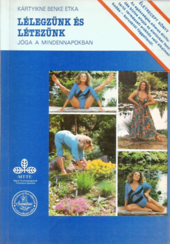 Kártyikné Benke Etka, Dr. Tamási József (lektor) - Lélegzünk és létezünk Jóga a mindennapokban; a pozitúrákat szemléletető fotókkal (Foglalkozási tervezet / A további foglalkozások alatt használható gyakorlatok és elvek / A mindennapi életünk / Várható eredmények)