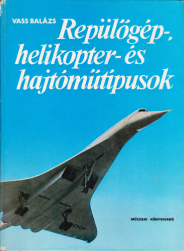 Vass Bal�zs - Rep�l�g�p-, helikopter- �s hajt�m�t�pusok