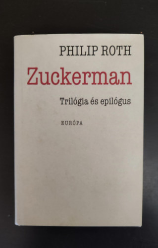 Philip Roth, Gy. Horvth Lszl (szerk.), Balabn Pter (ford.), Nemes Anna (ford.) - Zuckerman Zuckerman trilgia 1-3. (A szellem rnykban / A megszabadtott Zuckerman / Anatmialecke + Epilgus: A prgai orgia)
