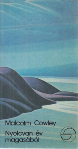 Malcolm Cowley - Nyolcvan év magasából (mérleg)