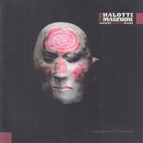 si halotti maszkok - Ancient Burial Masks (A honfoglal magyarsg keleti eredet halottas szoksa- Idszaki killts 2013. jnius 22-2013. szeptember 15 )