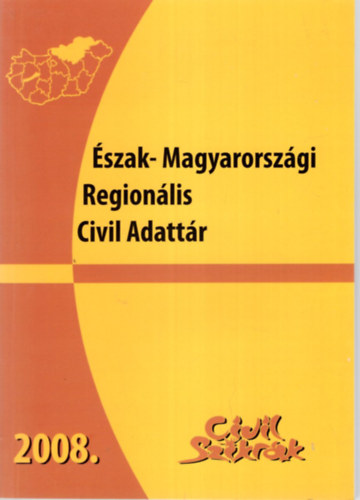 Lugosi L�szl�n� (szerk.), Poczkodi Eszter, Szele Zsolt - �szak-Magyarorsz�gi Region�lis Civil Adatt�r 2008.