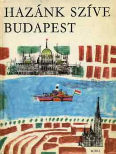 Ruffy Pter, Kardi Ilona (szerk.), Wrtz dm (ill.) - Haznk szve Budapest - Wrtz dm Rajzaival gazdagon illusztrlva
