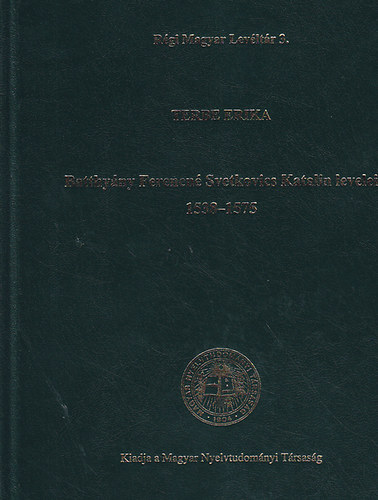 Terbe Erika - Batthy�ny Ferencn� Svetkovics Katalin levelei 1538-1575