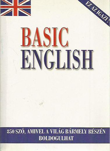 C.K. Ogden - Basic English - Angolul, könnyek nélkül - 850 szó, amivel a világ bármely részén boldogulhat