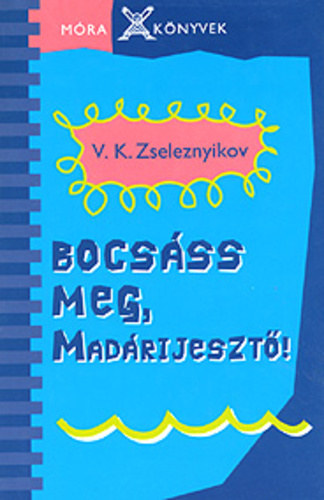 V.K. Zseleznyikov - Bocsáss meg, madárijesztő!
