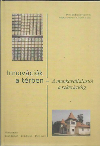 Tsits Rbert; Tth Jzsef; Papp Jnos (szerk.) - Innovcik a trben - A munkavllalstl a rekreciig
