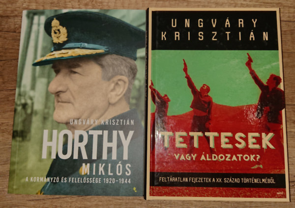 Ungvry Krisztin - 2 fontos knyv Ungvry Krisztintl: Horthy Mikls - A kormnyz felelssge 1920-1944, Tettesek vagy ldozatok?