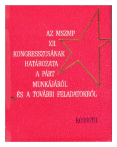 Gyevi K�roly Dr. - Az MSZMP XII. kongresszus�nak hat�rozata a p�rt... (minik�nyv)- sz�mozott