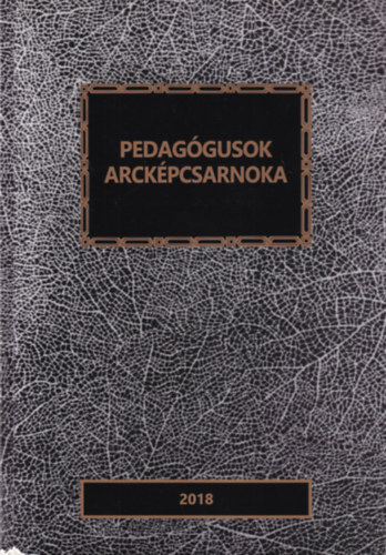 Ungv�ri J�nos (szerk.), Baloghn� Dr. Zsoldos Julianna - Pedag�gusok arck�pcsarnoka 2018
